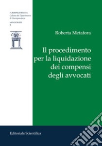 Il procedimento per la liquidazione dei compensi degli avvocati libro di Metafora Roberta