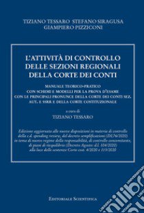 L'attività di controllo delle sezioni regionali della Corte dei conti. Manuale teorico-pratico con schemi e modelli per la prova d'esame con le principali pronunce della Corte dei conti sez. aut. e ssrr e della Corte costituzionale libro di Tessaro Tiziano; Siracusa Stefano; Pizziconi Giampiero