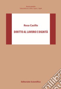 Diritto al lavoro e dignità libro di Casillo Rosa