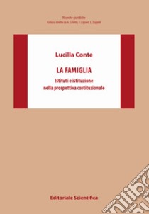 La famiglia. Istituti e istituzione nella prospettiva costituzionale libro di Conte Lucilla