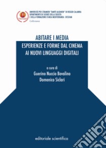 Abitare i media. Esperienze e forme dal cinema ai nuovi linguaggi digitali libro di Bovalino G. N. (cur.); Siclari D. (cur.)