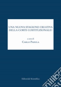 Una nuova stagione creativa della Corte costituzionale? libro di Padula C. (cur.)