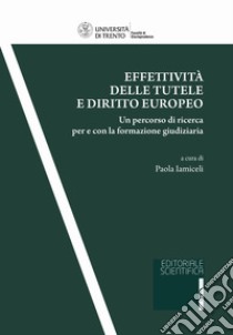 Effettività delle tutele e diritto europeo. Un percorso di ricerca per e con la formazione giudiziaria libro di Iamiceli P. (cur.)