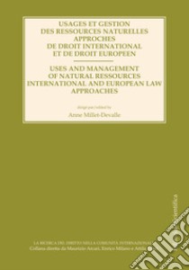 Usage et gestion des ressources naturelles approches de droit international et de droit europeen. Ediz. francese e inglese libro di Millet-Devalle A. (cur.)