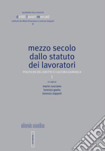 Mezzo secolo dallo statuto dei lavoratori. Politiche del diritto e cultura giuridica libro di Rusciano M. (cur.); Gaeta L. (cur.); Zoppoli L. (cur.)