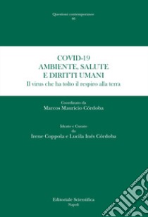 Covid-19. Ambiente, salute e diritti umani. Il virus che ha tolto il respiro alla terra libro di Coppola I. (cur.); Còrdoba L. I. (cur.)