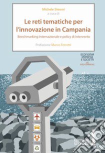 Le reti tematiche per l'innovazione in Campania. Benchmarking internazionale e policy di intervento libro di Simoni M. (cur.)