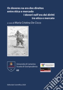 Os deveres na era dos direitos entre ética e mercado-I doveri nell'era dei diritti tra etica e mercato. Ediz. bilingue libro di De Cicco Maria Cristina