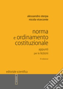 Norma e ordinamento costituzionale. Appunti per le lezioni libro di Sterpa Alessandro; Viceconte Nicola