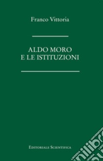 Aldo Moro e le istituzioni libro di Vittoria Franco