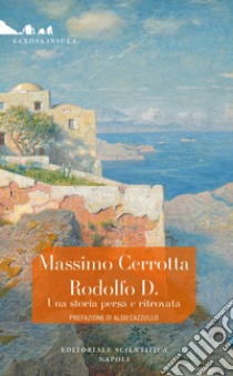 Rodolfo D. Una storia persa e ritrovata libro di Cerrotta Massimo