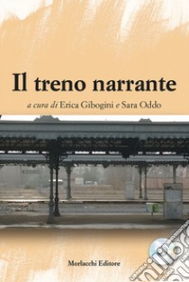 Il treno narrante libro di Gibogini E. (cur.); Oddo S. (cur.)