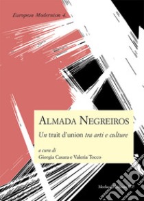 Almada Negreiros. Un trait d'union tra arti e culture libro di Casara G. (cur.); Tocco V. (cur.)