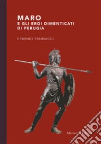 Maro e gli eroi dimenticati di Perugia libro di Pannacci Erminio