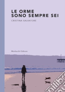 Le orme sono sempre sei libro di Salvatore Cristina