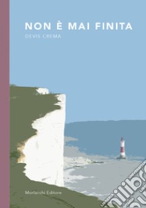 Non è mai finita libro di Crema Devis