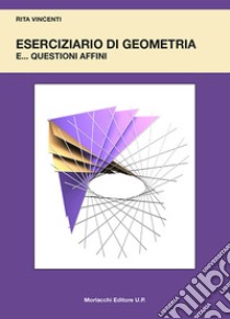 Eserciziario di geometria e... questioni affini libro di Vincenti Rita