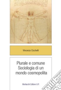 Plurale e comune. Sociologia di un mondo cosmopolita libro di Cicchelli Vincenzo