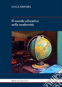 Il mondo educativo nella modernità libro di Impara Luca