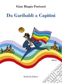 Da Garibaldi a Capitini libro di Furiozzi Gian Biagio