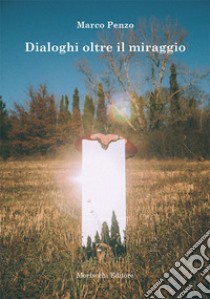 Dialoghi oltre il miraggio libro di Penzo Marco