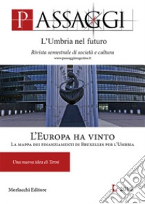 Passaggi. L'Umbria nel futuro. Rivista semestrale di società e cultura (2019). Vol. 1: L' Europa ha vinto. Una nuova idea di Terni libro di Fondazione Ranieri di Sorbello (cur.); Mecucci M. G. (cur.)