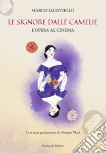 Le signore dalle camelie. L'opera al cinema libro di Jacoviello Marco