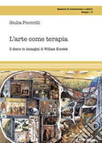 L'arte come terapia. Il diario in immagini di William Kurelek libro di Piccirilli Giulia