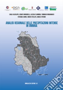 Analisi regionale delle precipitazioni intense in Umbria libro di Saltalippi Carla; Morbidelli Renato; Flammini Alessia