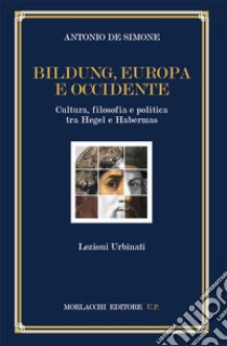 Bildung, Europa e Occidente. Cultura, filosofia e politica tra Hegel e Habermas. Lezioni Urbinati libro di De Simone Antonio