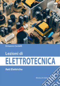 Lezioni di elettrotecnica. Reti elettriche libro di Cardelli Ermanno