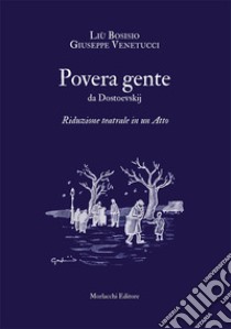 Povera gente da Dostoevskij. Riduzione teatrale in un Atto libro di Bosisio Liù; Venetucci Giuseppe