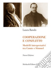 Cooperazione e conflitto. Modelli interpretativi tra Comte e Simmel libro di Rando Laura