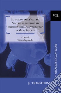 Il corpo dell'altro. Percorsi su diversità ed esclusione nel Frankenstein di Mary Shelley libro di Ingravallo T. (cur.)