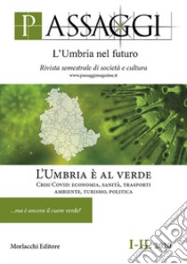 Passaggi. L'Umbria nel futuro. Rivista semestrale di società e cultura (2020). Vol. 1-2: L' Umbria è al verde. Crisi Covid: economia, sanità, trasporti, ambiente, turismo, politica libro di Fondazione Ranieri di Sorbello (cur.); Mecucci M. G. (cur.)