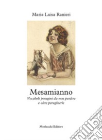 Mesamianno. Vocaboli perugini da non perdere e altre peruginerie libro di Ranieri Maria Luisa