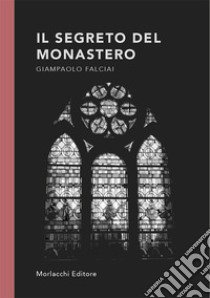 Il segreto del monastero libro di Falciai Giampaolo