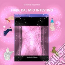 Fiabe dal mio intestino libro di Biscontini Stefania