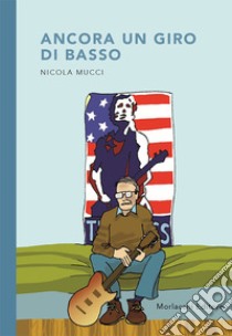 Ancora un giro di basso libro di Mucci Nicola