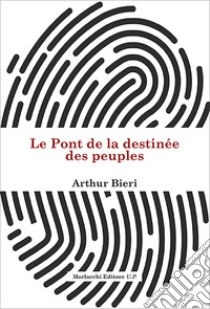 Le Pont de la destinée des peuples libro di Bieri Arthur