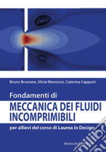 Fondamenti di meccanica dei fluidi incomprimibili per allievi del corso di Laurea in Design libro di Brunone Bruno; Capponi Caterina; Meniconi Silvia