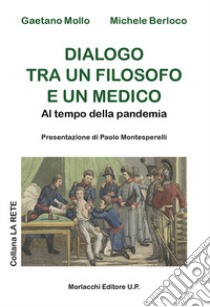 Dialogo tra un filosofo e un medico. Al tempo della pandemia libro di Mollo Gaetano; Berloco Michele