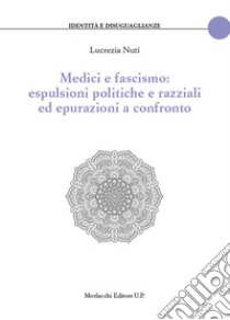 Medici e fascismo: espulsioni politiche e razziali ed epurazioni a confronto libro di Nuti Lucrezia