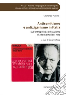 Antisemitismo e antiziganismo in Italia. Sull'antropologia del razzismo di Alfonso Maria di Nola libro di Piasere Leonardo; Pizza G. (cur.)