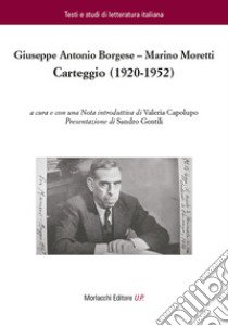 Carteggio (1920-1952) libro di Borgese Giuseppe Antonio; Moretti Marino; Capolupo V. (cur.)