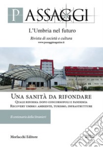 Passaggi. L'Umbria nel futuro. Rivista semestrale di società e cultura (2021). Vol. 1-2: Una sanità da rifondare. Quale riforma dopo Concorsopoli e pandemia. Recovery umbro: ambiente, turismo, infrastrutture libro