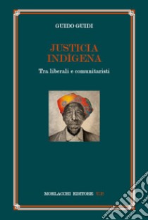 Justicia indígena. Tra liberali e comunitaristi libro di Guidi Guido