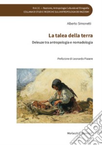 La talea della terra. Deleuze tra antropologia e nomadologia libro di Simonetti Alberto