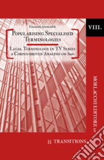 Popularising specialised terminologies. Legal terminology in TV series: a corpus-driven analysis on suits libro di Ammendola Emanuela