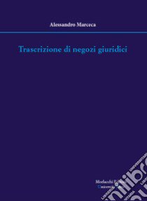 Trascrizione di negozi giuridici libro di Marceca Alessandro